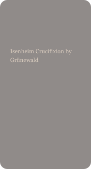 

Isenheim Crucifixion by Grünewald